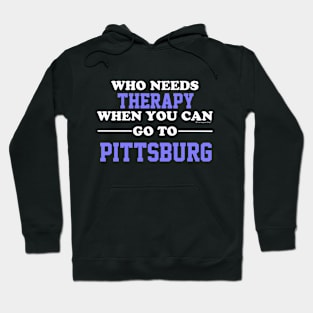 Who Needs Therapy When You Can Go To Pittsburg Hoodie